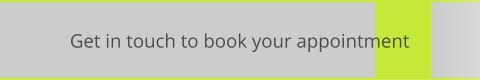 Get in touch to book your appointment